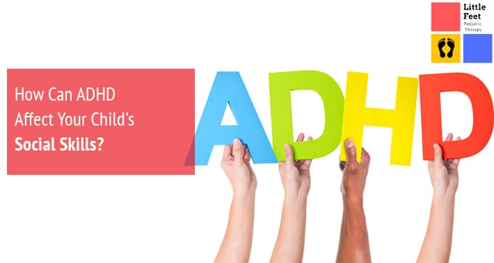 How Can ADHD Affect Your Child's Social Skills? | Little Feet Therapy | Washington DC, Charlotte NC, Raleigh NC, St Louis MO