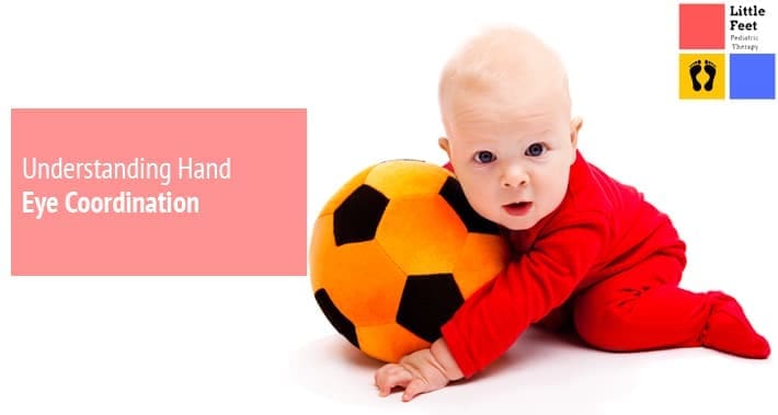 Understanding Hand Eye Coordination | Little Feet Pediatric Occupational Therapy Pediatric Speech Therapy Clinic Washington DC, Charlotte NC, Raleigh NC, St Louis MO