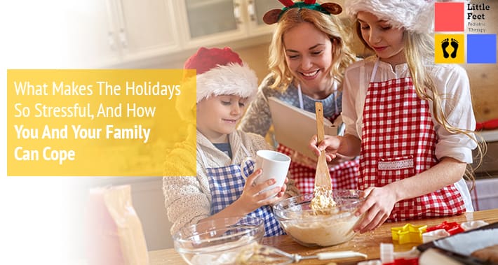 What Makes The Holidays So Stressful, And How Your Family Can Cope | Little Feet Pediatric Occupational Therapy Pediatric Speech Therapy Clinic Washington DC, Charlotte NC, Raleigh NC, St Louis MO 