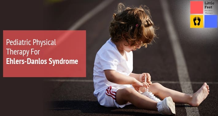 Pediatric Physical Therapy For Ehlers-Danlos Syndrome | Little Feet Pediatric Occupational Therapy Pediatric Speech Therapy Clinic Washington DC, Charlotte NC, Raleigh NC, St Louis MO