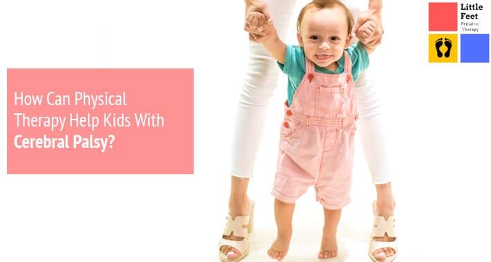 How Can Physical Therapy Help Kids With Cerebral Palsy? | Little Feet Pediatric Occupational Therapy Pediatric Speech Therapy Clinic Washington DC, Charlotte NC, Raleigh NC, St Louis MO